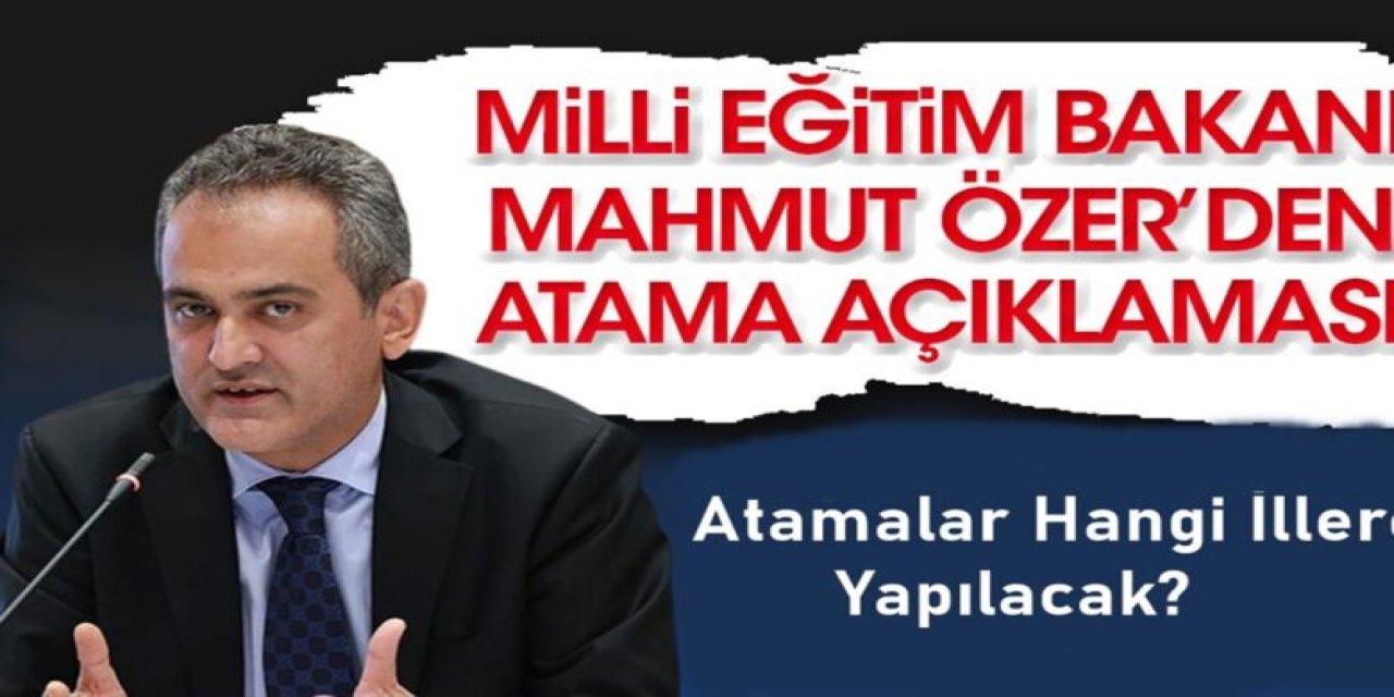 Bakan Özer En Çok Öğretmen Açığı Olan İlleri Açıkladı! Atamalar Nerelere Yapılacak?