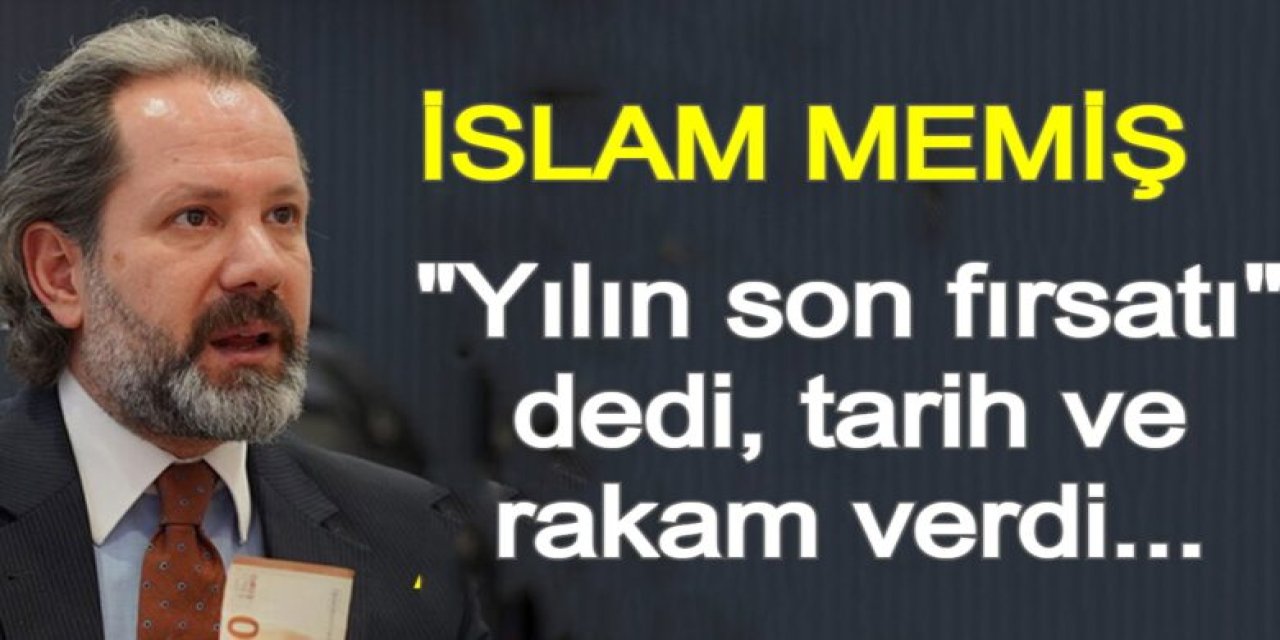 İslam Memiş “Yılın son fırsatı” dedi, tarih ve rakam verdi…