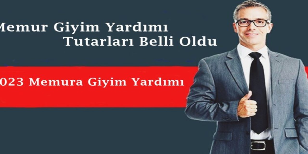 Memur Giyim Yardımı Tutarları Belli Oldu! İşte 2023 Memura Giyim Yardımı