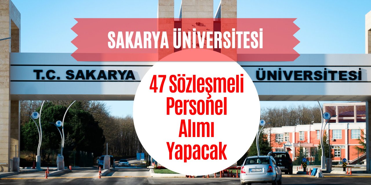 Sakarya Üniversite 47 tane sözleşmeli personel alacağını duyurdu